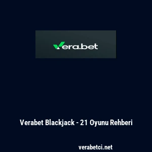 Verabet Blackjack - 21 Oyunu Rehberi