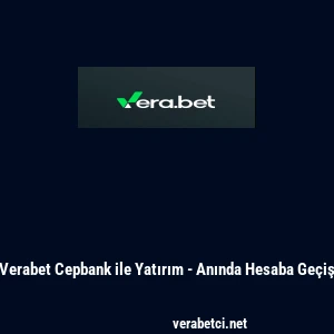 Verabet Cepbank ile Yatırım - Anında Hesaba Ge&ccedil;iş