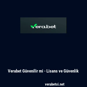 Verabet G&uuml;venilir mi - Lisans ve G&uuml;venlik
