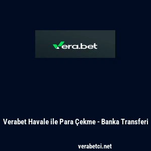 Verabet Havale ile Para &Ccedil;ekme - Banka Transferi