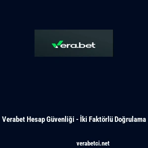 Verabet Hesap G&uuml;venliği - İki Fakt&ouml;rl&uuml; Doğrulama