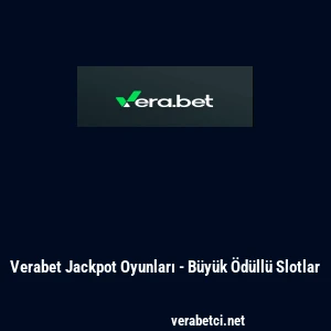 Verabet Jackpot Oyunları - B&uuml;y&uuml;k &Ouml;d&uuml;ll&uuml; Slotlar
