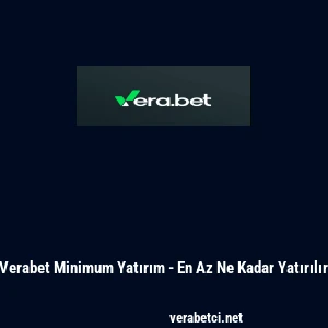 Verabet Minimum Yatırım - En Az Ne Kadar Yatırılır