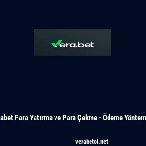 Verabet Para Yatırma ve Para &Ccedil;ekme - &Ouml;deme Y&ouml;ntemleri