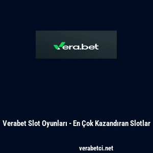 Verabet Slot Oyunları - En &Ccedil;ok Kazandıran Slotlar