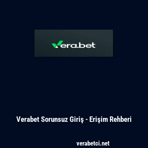 Verabet Sorunsuz Giriş - Erişim Rehberi