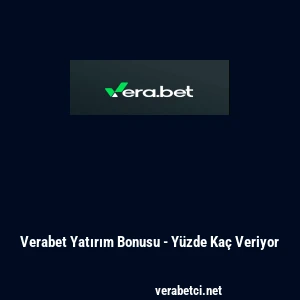 Verabet Yatırım Bonusu - Y&uuml;zde Ka&ccedil; Veriyor